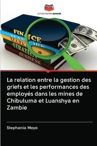 bokomslag La relation entre la gestion des griefs et les performances des employs dans les mines de Chibuluma et Luanshya en Zambie