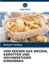 bokomslag Von Keksen Aus Weizen, Karotten Und Hochwertigem Eiweimais