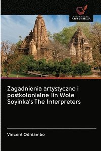 bokomslag Zagadnienia artystyczne i postkolonialne Iin Wole Soyinka's The Interpreters
