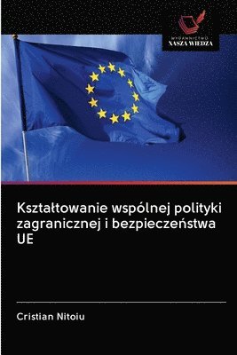 bokomslag Ksztaltowanie wsplnej polityki zagranicznej i bezpiecze&#324;stwa UE
