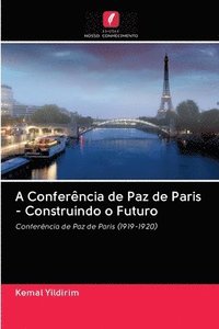 bokomslag A Conferncia de Paz de Paris - Construindo o Futuro