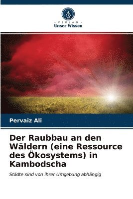 bokomslag Der Raubbau an den Wldern (eine Ressource des kosystems) in Kambodscha