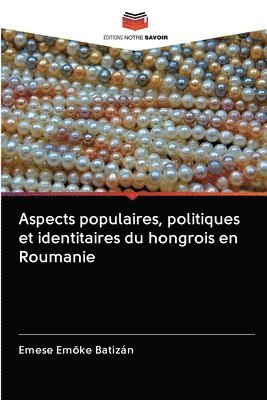 bokomslag Aspects populaires, politiques et identitaires du hongrois en Roumanie