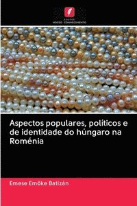 bokomslag Aspectos populares, polticos e de identidade do hngaro na Romnia