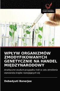 bokomslag Wplyw Organizmw Zmodyfikowanych Genetycznie Na Handel Mi&#280;dzynarodowy