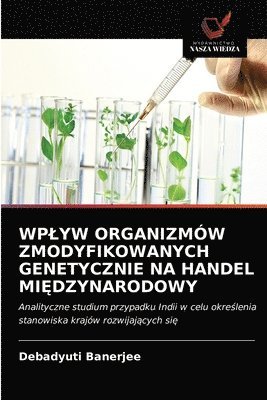 bokomslag Wplyw Organizmw Zmodyfikowanych Genetycznie Na Handel Mi&#280;dzynarodowy