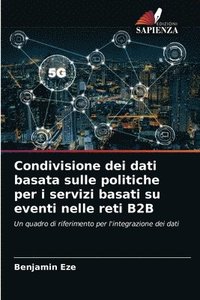 bokomslag Condivisione dei dati basata sulle politiche per i servizi basati su eventi nelle reti B2B