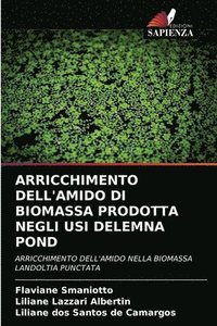bokomslag Arricchimento Dell'amido Di Biomassa Prodotta Negli Usi Delemna Pond