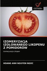 bokomslag Izomeryzacja Izolowanego Likopenu Z Pomidorw