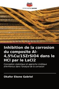 bokomslag Inhibition de la corrosion du composite Al-4,5%Cu/15ZrSiO4 dans le HCl par le LaCl2