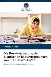 bokomslag Die Reaktualisierung der islamischen Bildungsgedanken von KH. Hasyim Asy'ari