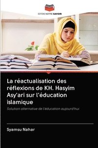 bokomslag La ractualisation des rflexions de KH. Hasyim Asy'ari sur l'ducation islamique