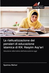 bokomslag La riattualizzazione dei pensieri di educazione islamica di KH. Hasyim Asy'ari