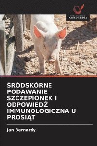 bokomslag &#346;rdskrne Podawanie Szczepionek I Odpowied&#377; Immunologiczna U Prosi&#260;t