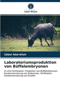 bokomslag Laboratoriumsproduktion von Buffelembryonen