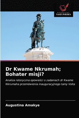 bokomslag Dr Kwame Nkrumah; Bohater misji?