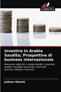 bokomslag Investire in Arabia Saudita; Prospettiva di business internazionale
