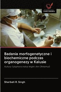 bokomslag Badania morfogenetyczne i biochemiczne podczas organogenezy w Kalusie