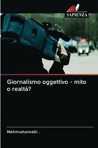 bokomslag Giornalismo oggettivo - mito o realt?