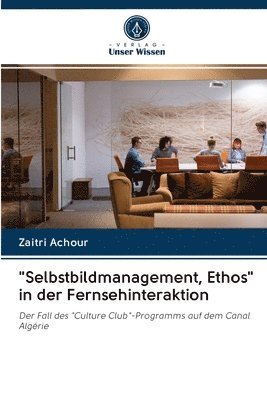 bokomslag &quot;Selbstbildmanagement, Ethos&quot; in der Fernsehinteraktion