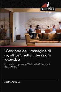 bokomslag &quot;Gestione dell'immagine di s, ethos&quot;, nelle interazioni televisive