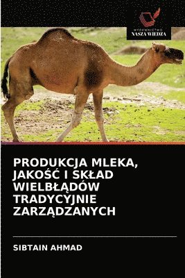 bokomslag Produkcja Mleka, Jako&#346;&#262; I Sklad Wielbl&#260;dw Tradycyjnie Zarz&#260;dzanych