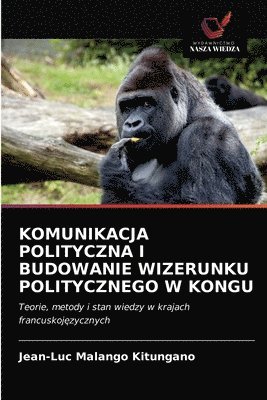 bokomslag Komunikacja Polityczna I Budowanie Wizerunku Politycznego W Kongu