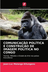 bokomslag Comunicao Poltica E Construo de Imagem Poltica No Congo