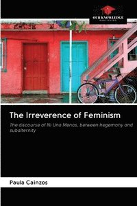 bokomslag The Irreverence of Feminism