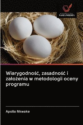 bokomslag Wiarygodno&#347;c, zasadno&#347;c i zalo&#380;enia w metodologii oceny programu