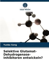 bokomslag Selektive Glutamat-Dehydrogenase-Inhibitoren entwickeln?