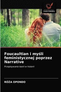 bokomslag Foucaultian i my&#347;li feministycznej poprzez Narrative
