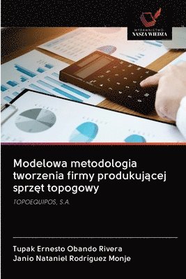 Modelowa metodologia tworzenia firmy produkuj&#261;cej sprz&#281;t topogowy 1