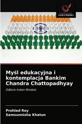 My&#347;l edukacyjna i kontemplacja Bankim Chandra Chattopadhyay 1