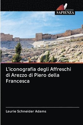 Laurie Schneider Adams - L'iconografia degli Affreschi di Arezzo di Piero della Francesca, Häftad