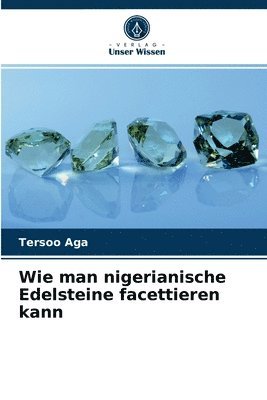 Wie man nigerianische Edelsteine facettieren kann 1