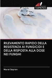 bokomslag Rilevamento Rapido Della Resistenza AI Fungicidi E Della Risposta Alla Dose Nei Funghi