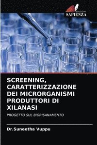 bokomslag Screening, Caratterizzazione Dei Microrganismi Produttori Di Xilanasi