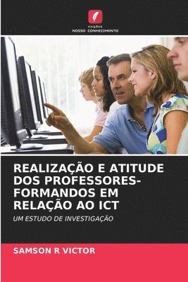 bokomslag Realizao E Atitude DOS Professores-Formandos Em Relao Ao ICT