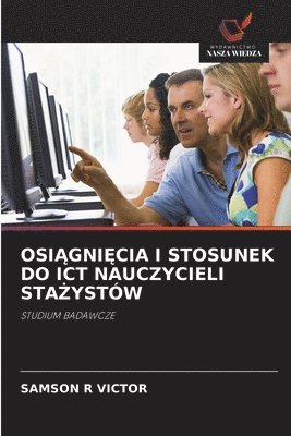 bokomslag Osi&#260;gni&#280;cia I Stosunek Do ICT Nauczycieli Sta&#379;ystw