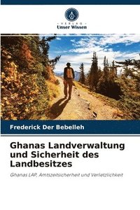 bokomslag Ghanas Landverwaltung und Sicherheit des Landbesitzes
