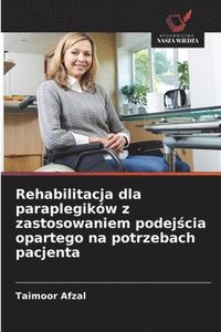 bokomslag Rehabilitacja dla paraplegikw z zastosowaniem podej&#347;cia opartego na potrzebach pacjenta