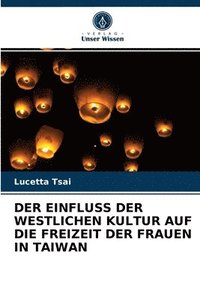 bokomslag Der Einfluss Der Westlichen Kultur Auf Die Freizeit Der Frauen in Taiwan