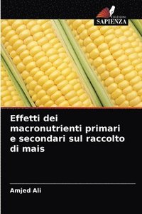 bokomslag Effetti dei macronutrienti primari e secondari sul raccolto di mais