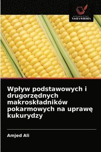 bokomslag Wplyw podstawowych i drugorz&#281;dnych makroskladnikw pokarmowych na upraw&#281; kukurydzy