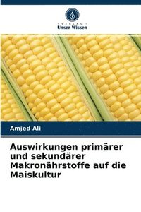 bokomslag Auswirkungen primrer und sekundrer Makronhrstoffe auf die Maiskultur