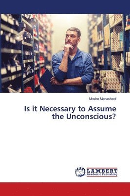 Is it Necessary to Assume the Unconscious? 1