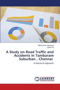 bokomslag A Study on Road Traffic and Accidents in Tambaram Suburban, Chennai