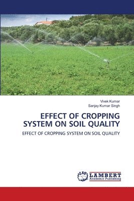 Vivek Kumar, Sanjay Kumar Singh - Effect of Cropping System on Soil Quality, Häftad