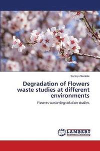 bokomslag Degradation of Flowers waste studies at different environments